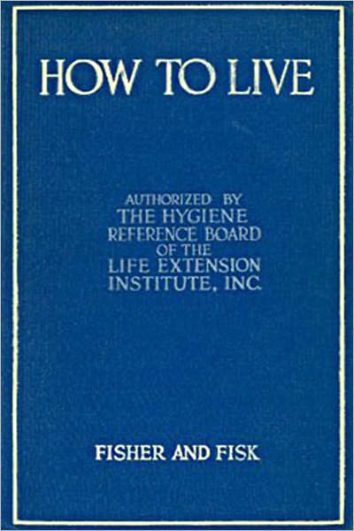 How to Live: Rules for Healthful Living Based on Modern Science!