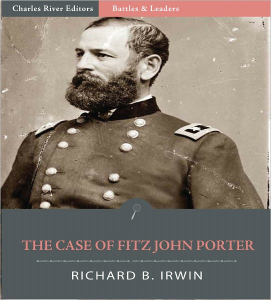 Battles & Leaders of the Civil War: The Case of Fitz John Porter (Illustrated)