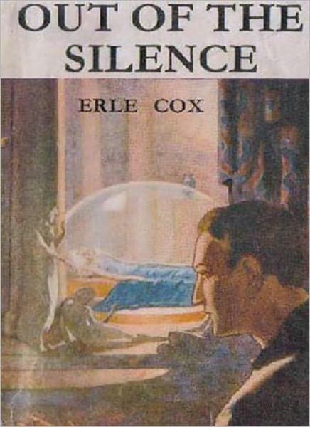 Out Of The Silence: A Science Fiction Classic By Erle Cox!
