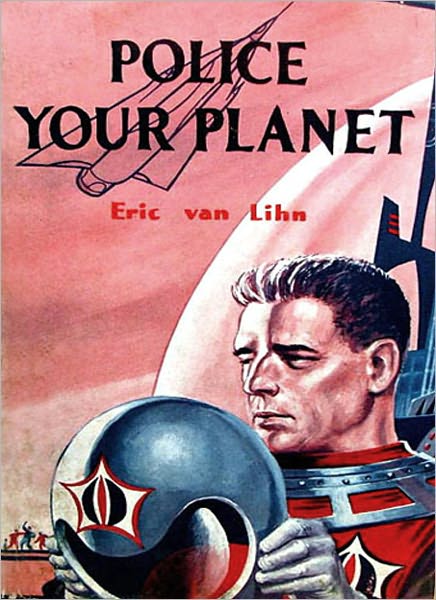 Police Your Planet: A Science Fiction Classic By Lester Del Rey!