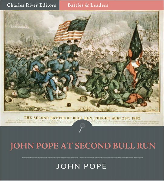 Battles & Leaders of the Civil War: General John Pope at the Second Battle of Bull Run (Illustrated)