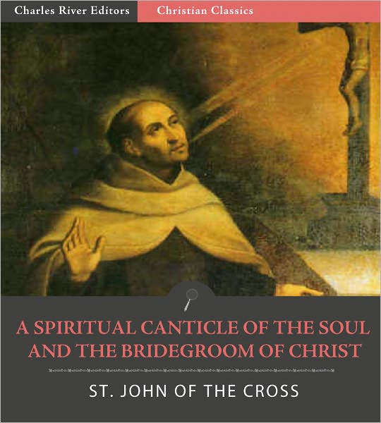A Spiritual Canticle of the Soul and the Bridegroom of Christ