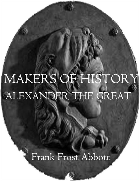 Makers of History: ALEXANDER THE GREAT