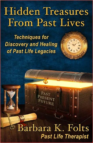 Hidden Treasures From Past Lives "Techniques for Discovery and Healing of Past Life Legacies"