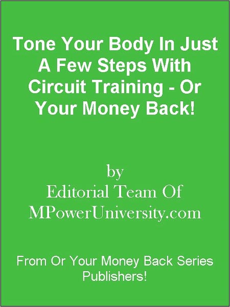 Tone Your Body In Just A Few Steps With Circuit Training - Or Your Money Back!