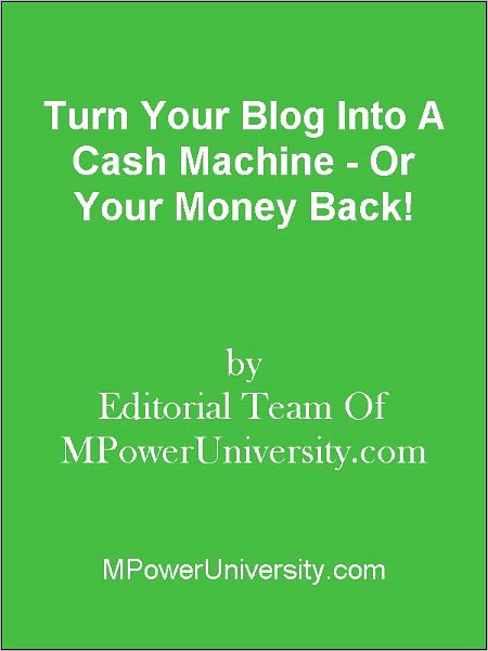 Turn Your Blog Into A Cash Machine - Or Your Money Back!