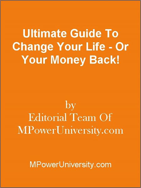Ultimate Guide To Change Your Life - Or Your Money Back!