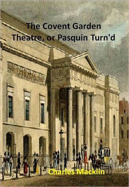 The Covent Garden Theatre, or Pasquin Turn'd  w/ Direct link technology (A Classic Drama)