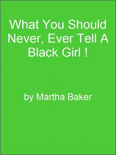 What You Should Never, Ever Tell A Black Girl !