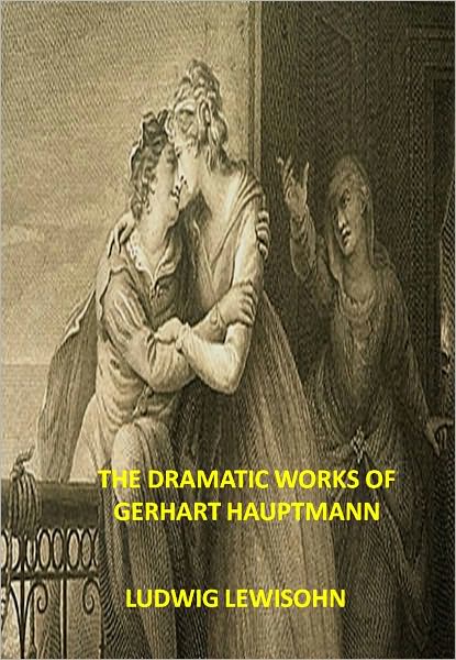 THE DRAMATIC WORKS OF GERHART HAUPTMANN w/ Direct link technology (A Classic Drama)