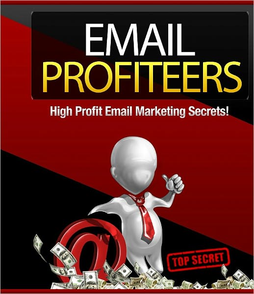 Email Profiteers: High Profit Email Marketing Secrets