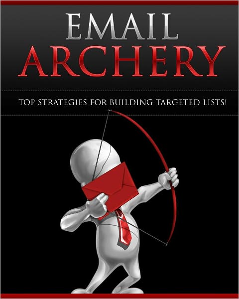 Email Archery: Top Strategies For Building Targeted Lists!