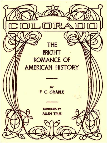 Colorado -The Bright Romance of American History [Illustrated]