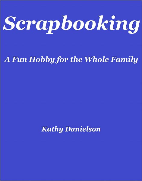 Scrapbooking: A Fun Hobby for the Whole Family