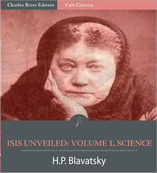 Isis Unveiled: Volume 1, Science (Illustrated)