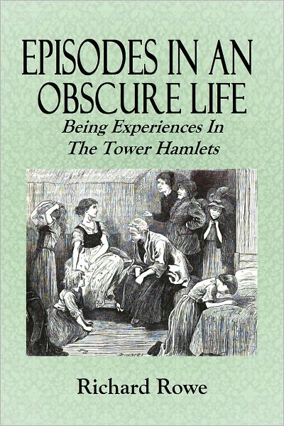 EPISODES IN AN OBSCURE LIFE - Being Experiences in the Tower Hamlets