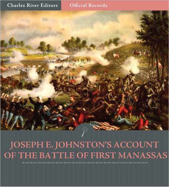 Official Records of the Union and Confederate Armies: General Joseph E. Johnston's Account of the Battle of First Manassas (Illustrated)