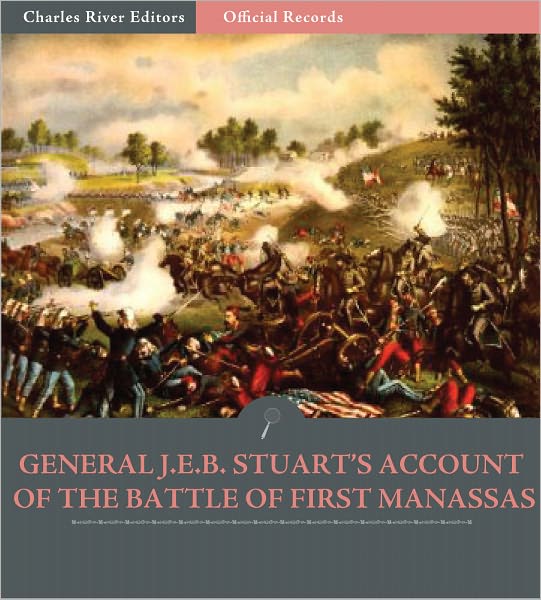 Official Records of the Union and Confederate Armies: General J.E.B. Stuart's Account of the Battle of First Manassas (Illustrated)