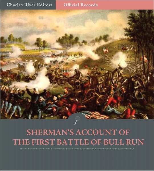 Official Records of the Union and Confederate Armies: William Tecumseh Sherman's Account of the First Battle of Bull Run (Illustrated)