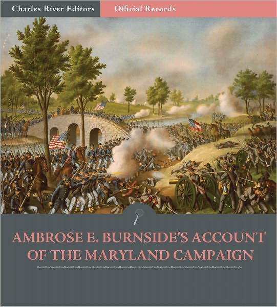 Official Records of the Union and Confederate Armies: General Ambrose E. Burnside's Account of the Maryland Campaign (Illustrated)