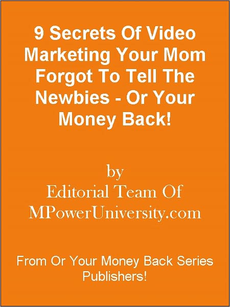 9 Secrets Of Video Marketing Your Mom Forgot To Tell The Newbies - Or Your Money Back!