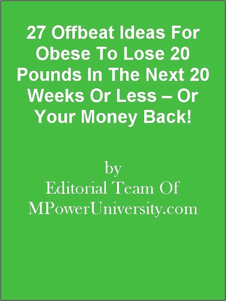 27 Offbeat Ideas For Obese To Lose 20 Pounds In The Next 20 Weeks Or Less – Or Your Money Back!
