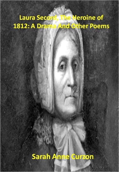 Laura Secord, The Heroine of 1812: A Drama And Other Poems w/ Direct link technology (A Poetry Drama)