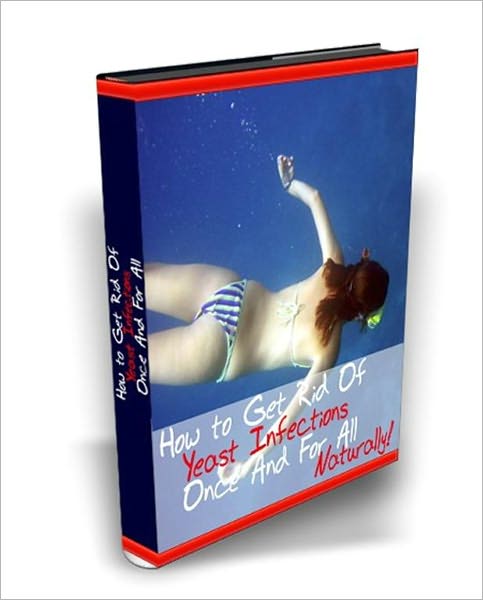 How to Get Rid of Yeast Infections Once and For All Naturally