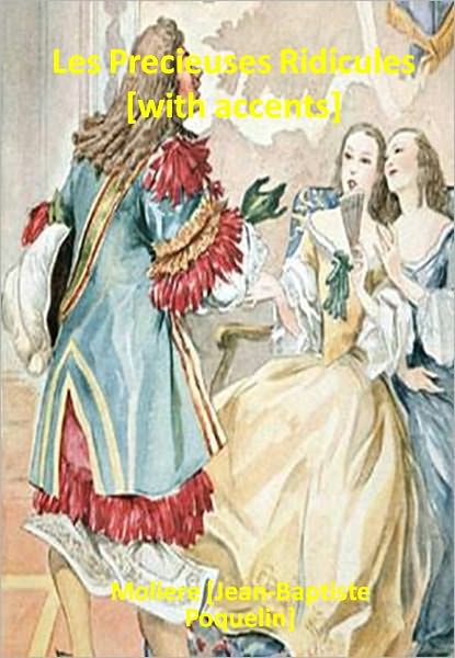 Les Precieuses Ridicules [with accents] w/ Direct link technology (A Classic Drama Play)