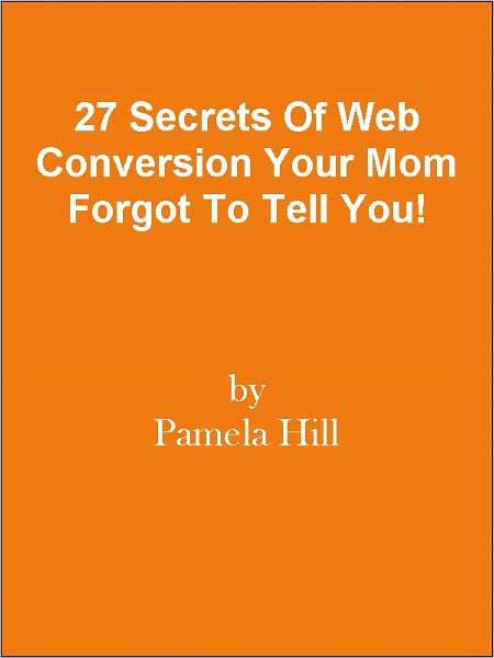 27 Secrets Of Web Conversion Your Mom Forgot To Tell You!