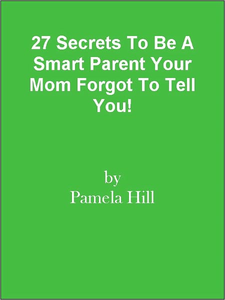 27 Secrets To Be A Smart Parent Your Mom Forgot To Tell You!