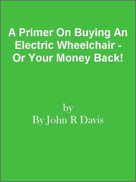 A Primer On Buying An Electric Wheelchair - Or Your Money Back!