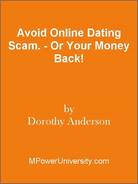Avoid Online Dating Scam. - Or Your Money Back!
