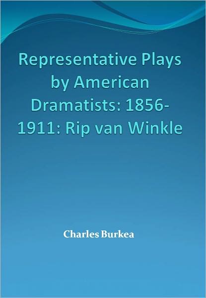 Representative Plays by American Dramatists: 1856-1911: Rip van Winkle w/ Direct link technology (A Classic Drama)