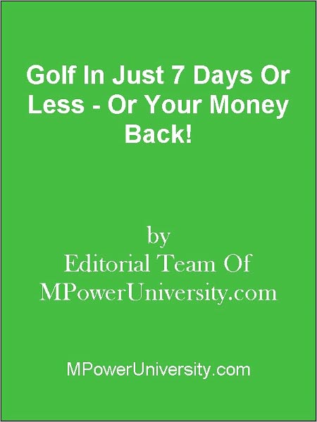 Golf In Just 7 Days Or Less - Or Your Money Back!