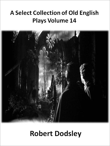 A Select Collection of Old English Plays Volume 14 w/ Direct link technology (A Classic Drama Paly)