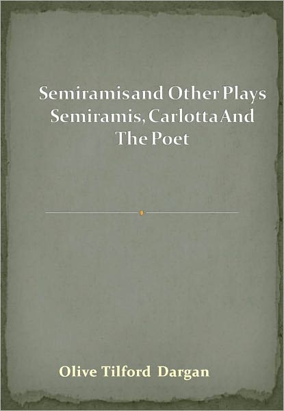 Semiramis and Other Plays Semiramis, Carlotta And The Poet w/ Direct link technology (A Classic Drama)