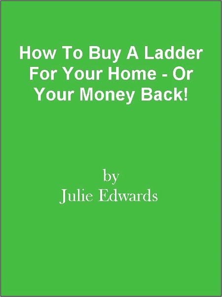 How To Buy A Ladder For Your Home - Or Your Money Back!