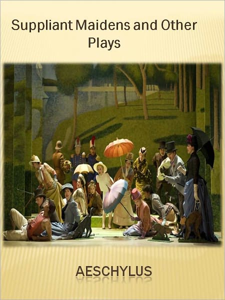 Suppliant Maidens and Other Plays w/ Direct link technology (A Comedie Drama)