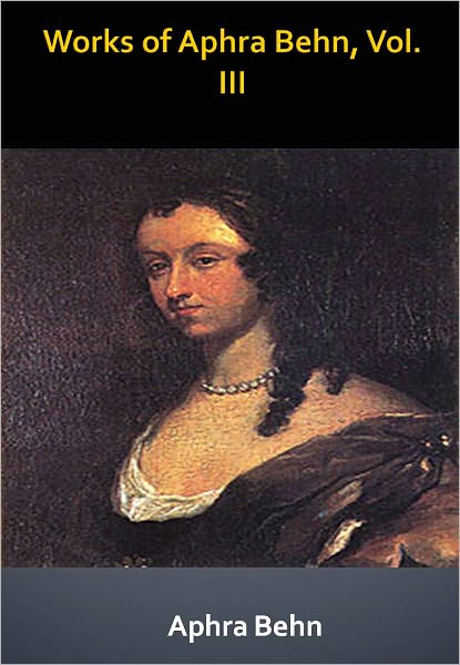 Works of Aphra Behn, Vol. III w/ Direct link technology (A Classic Drama)