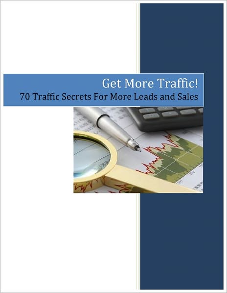 Get More Traffic: 70 Traffic Secrets For More Leads and Sales