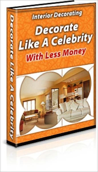 Interior Decorating: Decorate Like a Celebrity With Less Money