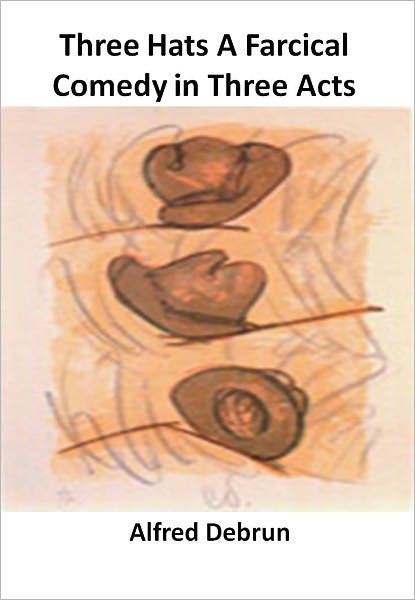 Three Hats A Farcical Comedy in Three Acts w/ Direct link technology (A Classic Drama)