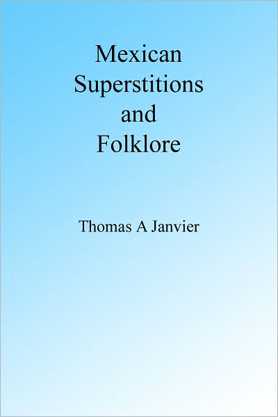 Mexican Superstitions and Folk-Lore