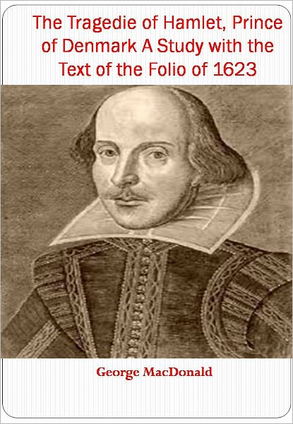 The Tragedie of Hamlet, Prince of Denmarke: A Study with the Text of the Folio of 1623