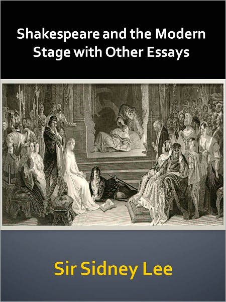 Shakespeare and the Modern Stage with Other Essays w/ Direct link technology (A Poetry Drama)