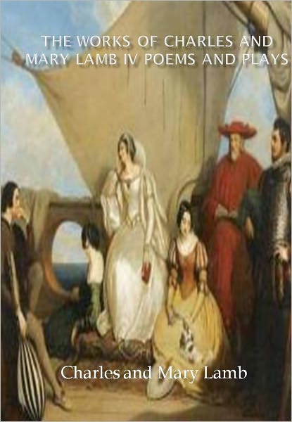 The Works of Charles and Mary Lamb IV Poems and Plays w/ Direct link technology (A Poetry Drama)
