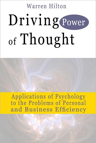 Driving Power of Thought: Applications of Psychology to the Problems of Personal and Business Efficiency