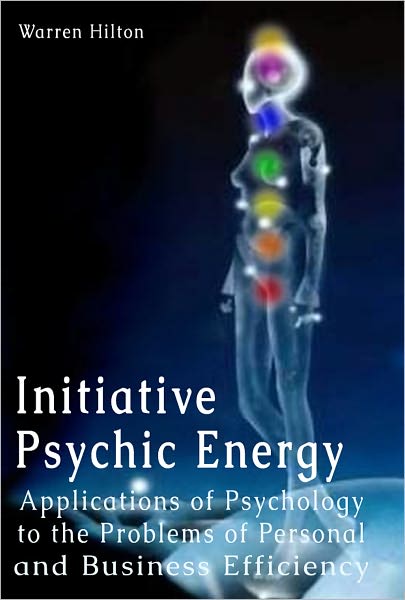 Initiative Psychic Energy: Applications of Psychology to the Problems of Personal and Business Efficiency