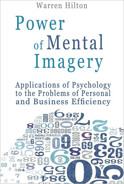 Power of Mental Imagery: Applications of Psychology to the Problems of Personal and Business Efficiency
